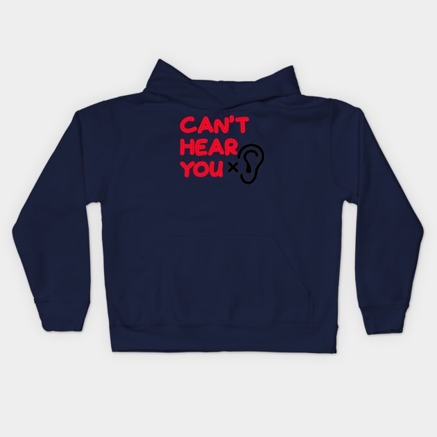 Can't hear you Kids Hoodie by Fun Ts For You